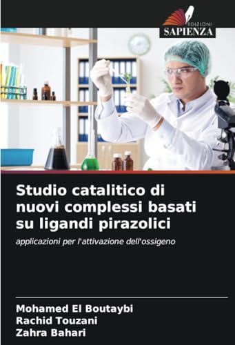 Studio catalitico di nuovi complessi basati su ligandi pirazolici: applicazioni per l'attivazione dell'ossigeno von Edizioni Sapienza