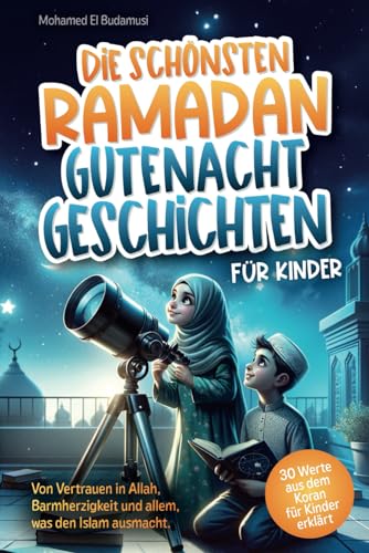 Die schönsten Ramadan Gutenachtgeschichten für Kinder: Von Vertrauen in Allah, Barmherzigkeit und allem, was den Islam ausmacht. 30 Werte aus dem Koran für Kinder erklärt | Farbiges Kinderbuch Die schönsten Ramadan Gutenachtgeschichten für Kinder: Von Vertrauen in Allah, Barmherzigkeit und allem, was den Islam ausmacht. 30 Werte aus dem Koran für Kinder erklärt | Farbiges Kinderbuch von Glückskind Verlag