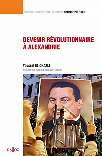 Devenir révolutionnaire à Alexandrie - Contribution à une sociologie historique de surgissement révolutionnaire - Volume 43: Contribution à une ... du surgissement révolutionnaire en Egypte von DALLOZ