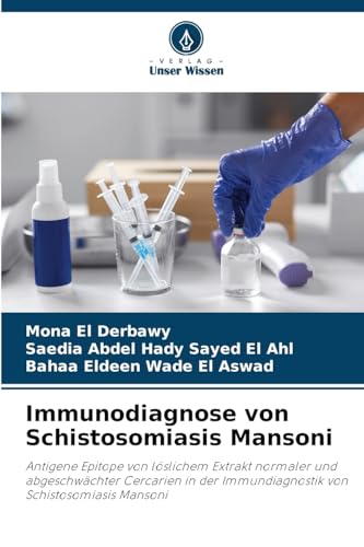 Immunodiagnose von Schistosomiasis Mansoni: Antigene Epitope von löslichem Extrakt normaler und abgeschwächter Cercarien in der Immundiagnostik von Schistosomiasis Mansoni von Verlag Unser Wissen