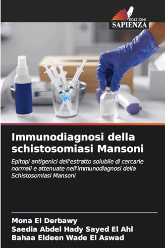 Immunodiagnosi della schistosomiasi Mansoni: Epitopi antigenici dell'estratto solubile di cercarie normali e attenuate nell'immunodiagnosi della Schistosomiasi Mansoni von Edizioni Sapienza