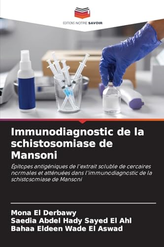 Immunodiagnostic de la schistosomiase de Mansoni: Épitopes antigéniques de l'extrait soluble de cercaires normales et atténuées dans l'immunodiagnostic de la schistosomiase de Mansoni von Editions Notre Savoir
