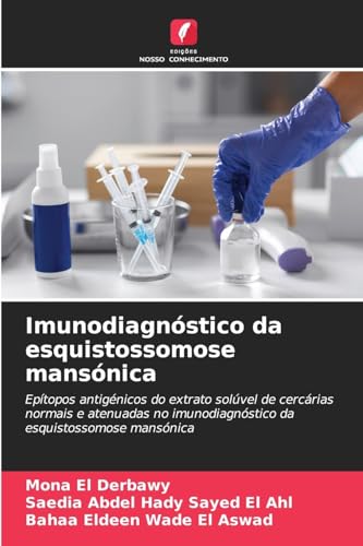 Imunodiagnóstico da esquistossomose mansónica: Epítopos antigénicos do extrato solúvel de cercárias normais e atenuadas no imunodiagnóstico da esquistossomose mansónica von Edições Nosso Conhecimento