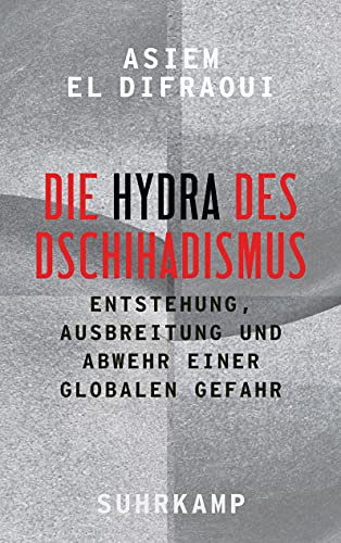 Die Hydra des Dschihadismus: Entstehung, Ausbreitung und Abwehr einer globalen Gefahr von Suhrkamp Verlag AG