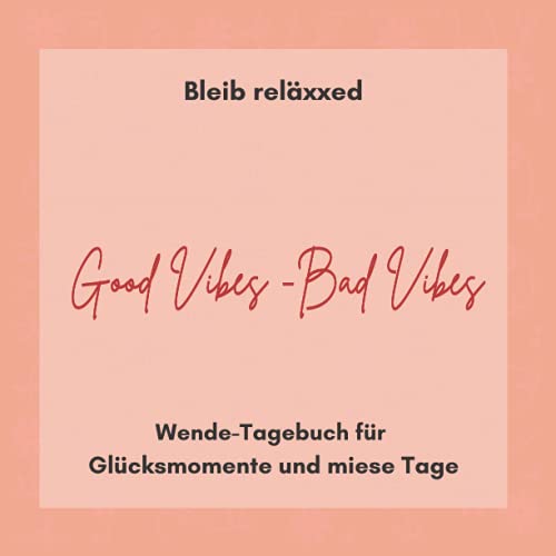Good Vibes - Bad Vibes. Wende-Tagebuch für Glücksmomente und miese Tage