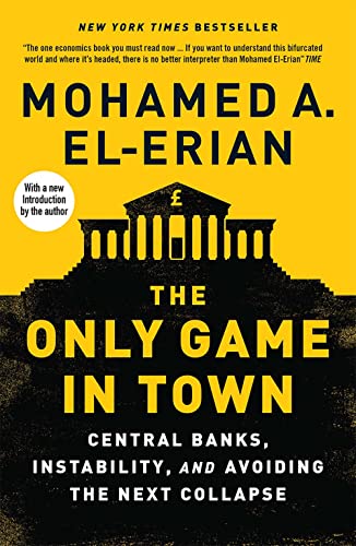 The Only Game in Town: Central Banks, Instability, and Avoiding the Next Collapse von Yale University Press
