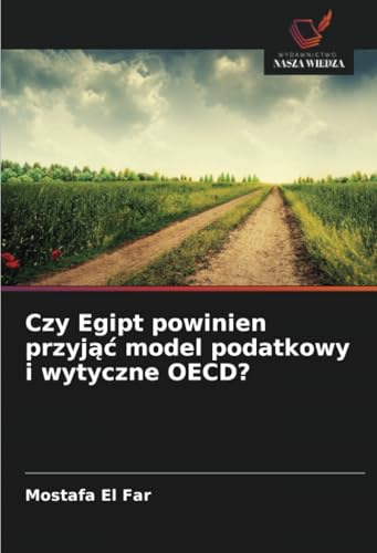 Czy Egipt powinien przyjąć model podatkowy i wytyczne OECD? von Wydawnictwo Nasza Wiedza