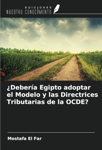 ¿Debería Egipto adoptar el Modelo y las Directrices Tributarias de la OCDE? von Ediciones Nuestro Conocimiento