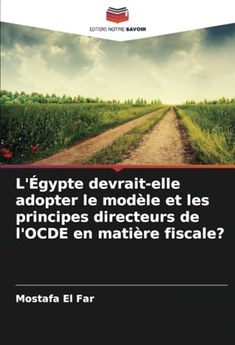 L'Égypte devrait-elle adopter le modèle et les principes directeurs de l'OCDE en matière fiscale? von Editions Notre Savoir