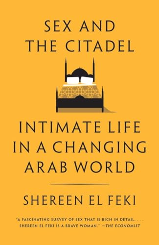 Sex and the Citadel: Intimate Life in a Changing Arab World von Anchor Books