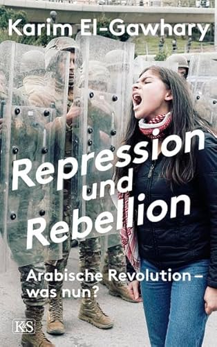 Repression und Rebellion: Arabische Revolution - was nun? von Kremayr und Scheriau