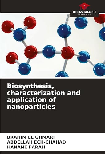 Biosynthesis, characterization and application of nanoparticles: DE von Our Knowledge Publishing