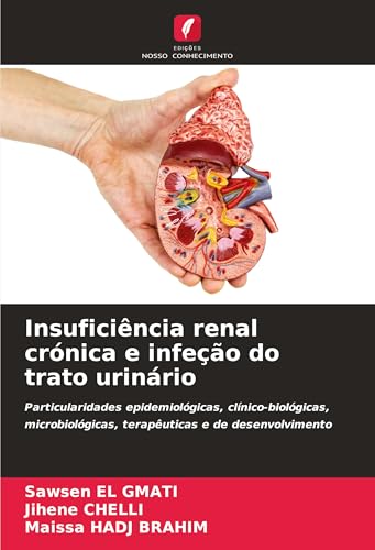 Insuficiência renal crónica e infeção do trato urinário: Particularidades epidemiológicas, clínico-biológicas, microbiológicas, terapêuticas e de desenvolvimento von Edições Nosso Conhecimento