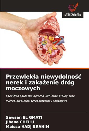 Przewlek¿a niewydolno¿¿ nerek i zaka¿enie dróg moczowych: Specyfika epidemiologiczna, kliniczno-biologiczna, mikrobiologiczna, terapeutyczna i rozwojowa von Wydawnictwo Nasza Wiedza