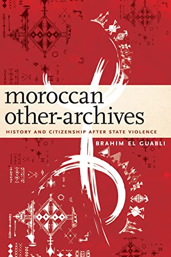 Moroccan Other-Archives: History and Citizenship After State Violence