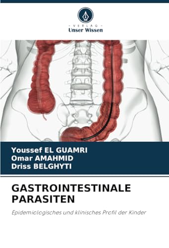 GASTROINTESTINALE PARASITEN: Epidemiologisches und klinisches Profil der Kinder von Verlag Unser Wissen