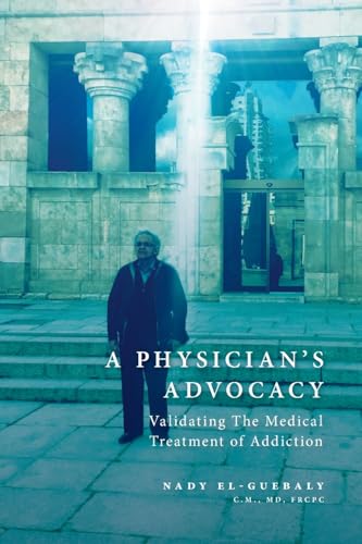 A Physician's Advocacy: Validating the Medical Treatment of Addiction von FriesenPress