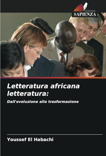Letteratura africana letteratura:: Dall'evoluzione alla trasformazione von Edizioni Sapienza