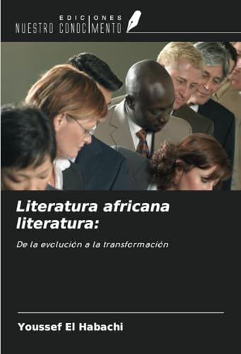 Literatura africana literatura:: De la evolución a la transformación von Ediciones Nuestro Conocimiento