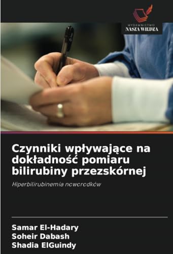 Czynniki wpływające na dokładność pomiaru bilirubiny przezskórnej: Hiperbilirubinemia noworodków von Wydawnictwo Nasza Wiedza