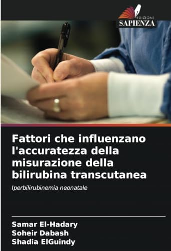 Fattori che influenzano l'accuratezza della misurazione della bilirubina transcutanea: Iperbilirubinemia neonatale von Edizioni Sapienza