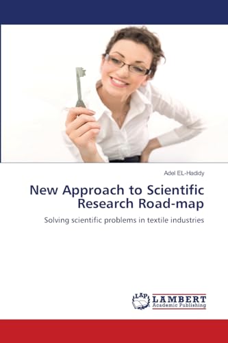 New Approach to Scientific Research Road-map: Solving scientific problems in textile industries von LAP LAMBERT Academic Publishing