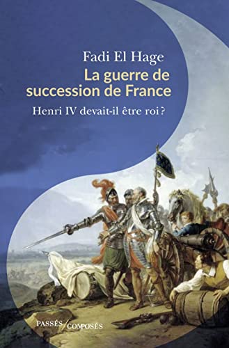 La guerre de succession de France: Henri IV devait-il être roi ?
