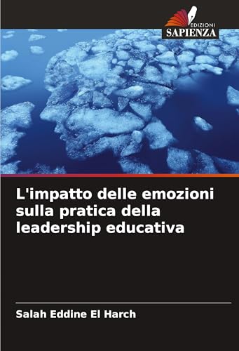 L'impatto delle emozioni sulla pratica della leadership educativa von Edizioni Sapienza
