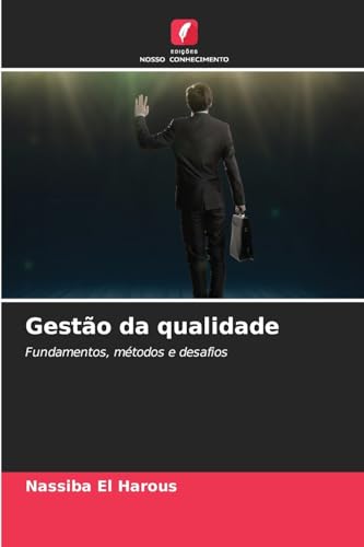 Gestão da qualidade: Fundamentos, métodos e desafios