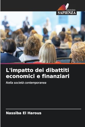 L'impatto dei dibattiti economici e finanziari: Nella società contemporanea von Edizioni Sapienza