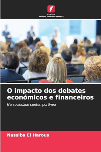O impacto dos debates económicos e financeiros: Na sociedade contemporânea von Edições Nosso Conhecimento