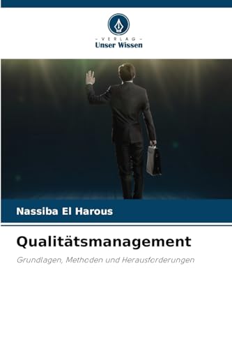 Qualitätsmanagement: Grundlagen, Methoden und Herausforderungen von Verlag Unser Wissen