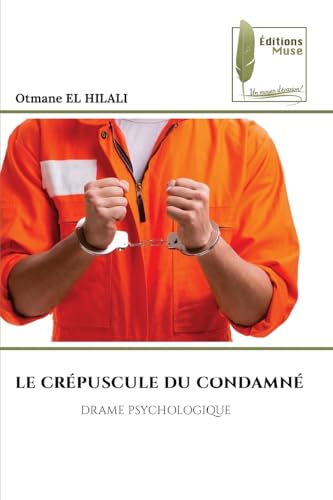 LE CRÉPUSCULE DU CONDAMNÉ: DRAME PSYCHOLOGIQUE von Éditions Muse