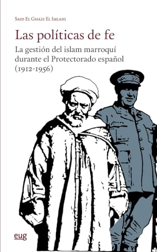 Las políticas de fe: la gestión del islam marroquí durante el Protectorado español (1912-1956) (Estudios Árabes) von Editorial Universidad de Granada
