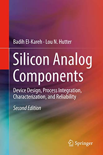 Silicon Analog Components: Device Design, Process Integration, Characterization, and Reliability
