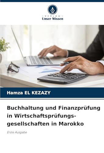 Buchhaltung und Finanzprüfung in Wirtschaftsprüfungs- gesellschaften in Marokko: Erste Ausgabe von Verlag Unser Wissen