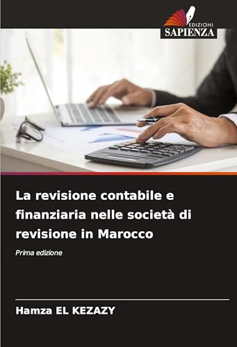 La revisione contabile e finanziaria nelle società di revisione in Marocco: Prima edizione von Edizioni Sapienza