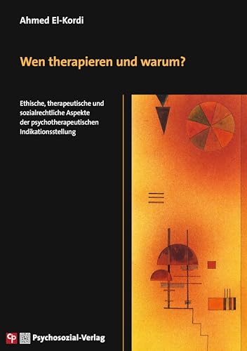 Wen therapieren und warum?: Ethische, therapeutische und sozialrechtliche Aspekte der psychotherapeutischen Indikationsstellung (CIP-Medien) von Psychosozial-Verlag
