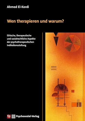 Wen therapieren und warum?: Ethische, therapeutische und sozialrechtliche Aspekte der psychotherapeutischen Indikationsstellung (CIP-Medien) von Psychosozial-Verlag