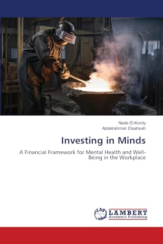 Investing in Minds: A Financial Framework for Mental Health and Well-Being in the Workplace von LAP LAMBERT Academic Publishing