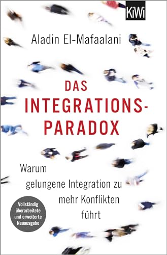 Das Integrationsparadox: Warum gelungene Integration zu mehr Konflikten führt. Aktualisierte und erweiterte Neuausgabe von Kiepenheuer & Witsch GmbH