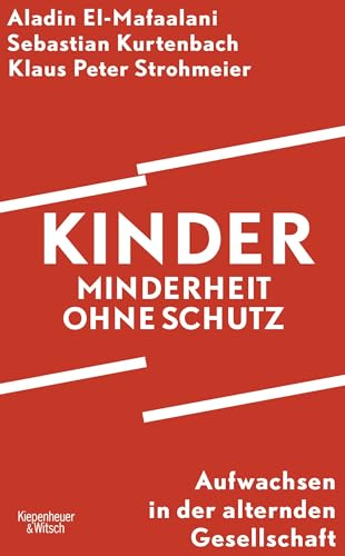 Kinder – Minderheit ohne Schutz: Aufwachsen in der alternden Gesellschaft | Nominiert für den Deutschen Sachbuchpreis 2025 von Kiepenheuer&Witsch