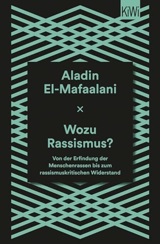 Wozu Rassismus?: Von der Erfindung der Menschenrassen bis zum rassismuskritischen Widerstand von Kiepenheuer & Witsch GmbH