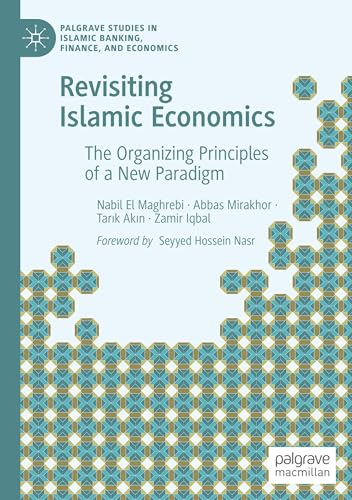 Revisiting Islamic Economics: The Organizing Principles of a New Paradigm (Palgrave Studies in Islamic Banking, Finance, and Economics) von Palgrave Macmillan