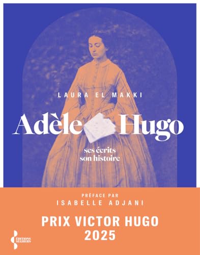 Adèle Hugo - Ses écrits, son histoire von SEGHERS