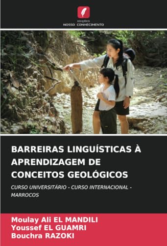 BARREIRAS LINGUÍSTICAS À APRENDIZAGEM DE CONCEITOS GEOLÓGICOS: CURSO UNIVERSITÁRIO - CURSO INTERNACIONAL - MARROCOS BARREIRAS LINGUÍSTICAS À APRENDIZAGEM DE CONCEITOS GEOLÓGICOS: CURSO UNIVERSITÁRIO - CURSO INTERNACIONAL - MARROCOS