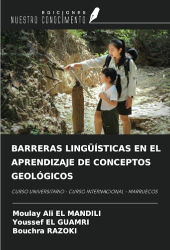 BARRERAS LINGÜÍSTICAS EN EL APRENDIZAJE DE CONCEPTOS GEOLÓGICOS: CURSO UNIVERSITARIO - CURSO INTERNACIONAL - MARRUECOS BARRERAS LINGÜÍSTICAS EN EL APRENDIZAJE DE CONCEPTOS GEOLÓGICOS: CURSO UNIVERSITARIO - CURSO INTERNACIONAL - MARRUECOS