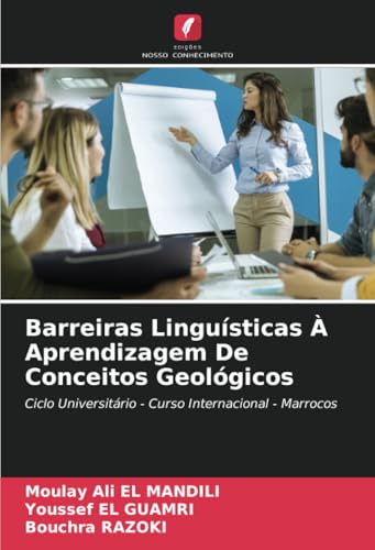 Barreiras Linguísticas À Aprendizagem De Conceitos Geológicos: Ciclo Universitário - Curso Internacional - Marrocos von Edições Nosso Conhecimento