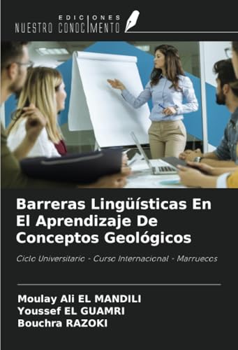 Barreras Lingüísticas En El Aprendizaje De Conceptos Geológicos: Ciclo Universitario - Curso Internacional - Marruecos von Ediciones Nuestro Conocimiento