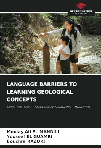 LANGUAGE BARRIERS TO LEARNING GEOLOGICAL CONCEPTS: CYCLE COLLÉGIAL - PARCOURS INTERNATIONAL - MOROCCO LANGUAGE BARRIERS TO LEARNING GEOLOGICAL CONCEPTS: CYCLE COLLÉGIAL - PARCOURS INTERNATIONAL - MOROCCO